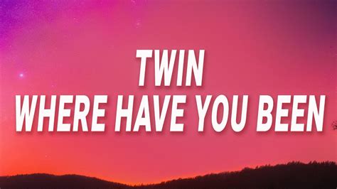 twin where have you been lyrics|muni long nobody knows lyrics.